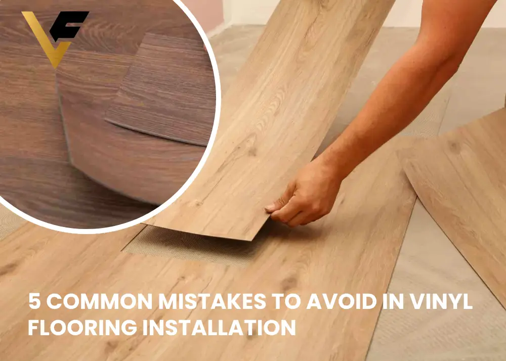 5 Common Mistakes to Avoid in Vinyl Flooring Installation