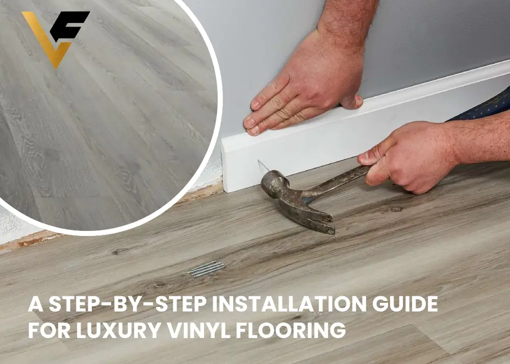 A Step-by-Step Installation Guide for Luxury Vinyl Flooring