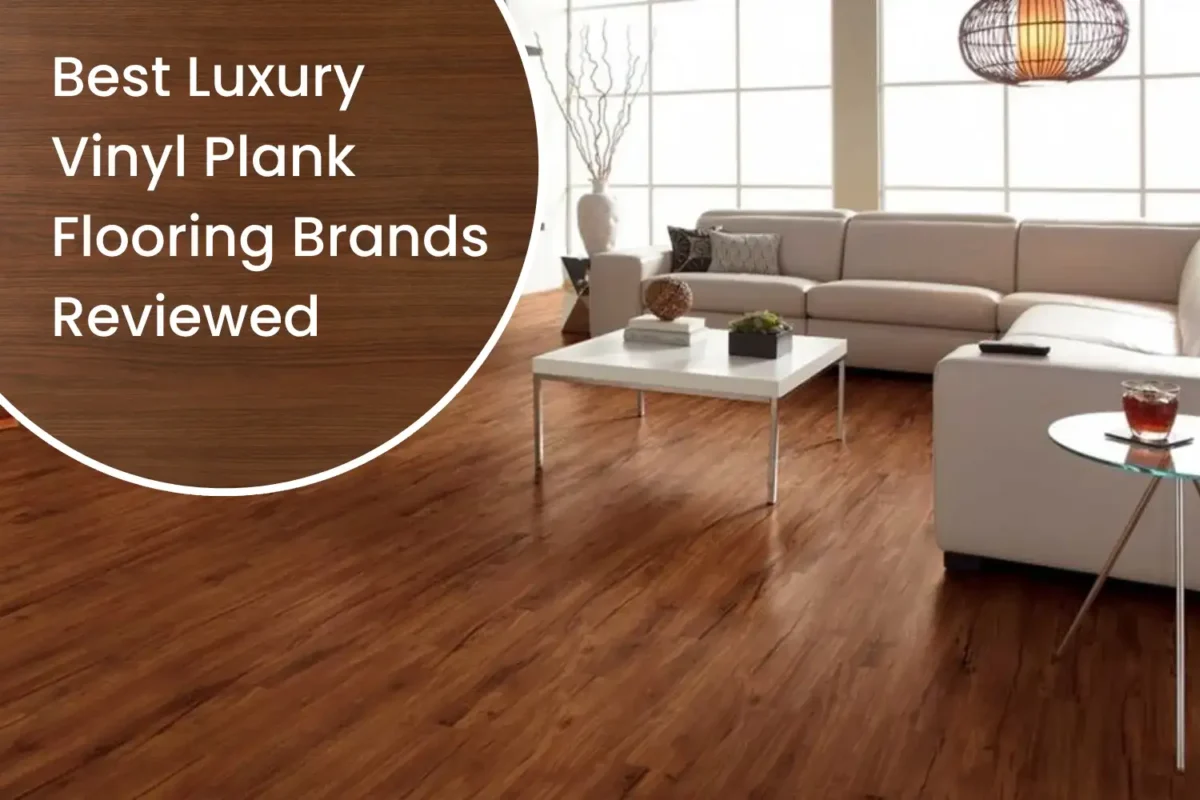 Best Luxury Vinyl Plank Flooring Brands Reviewed