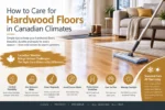 How to Care for Hardwood Floors in Canadian Climates