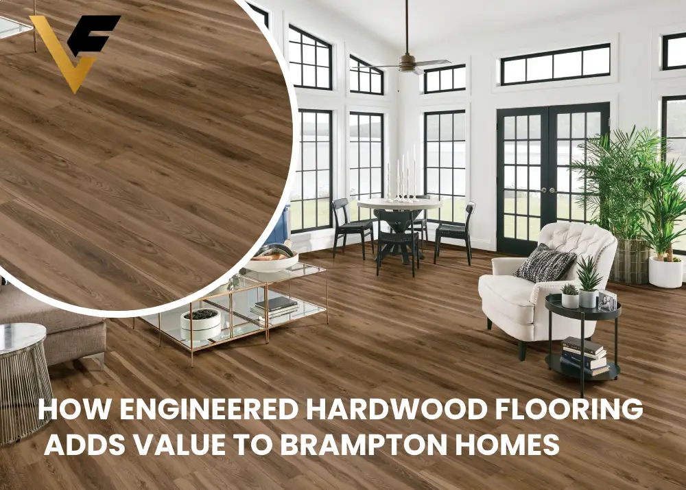 How Engineered Hardwood Flooring Adds Value to Brampton Homes