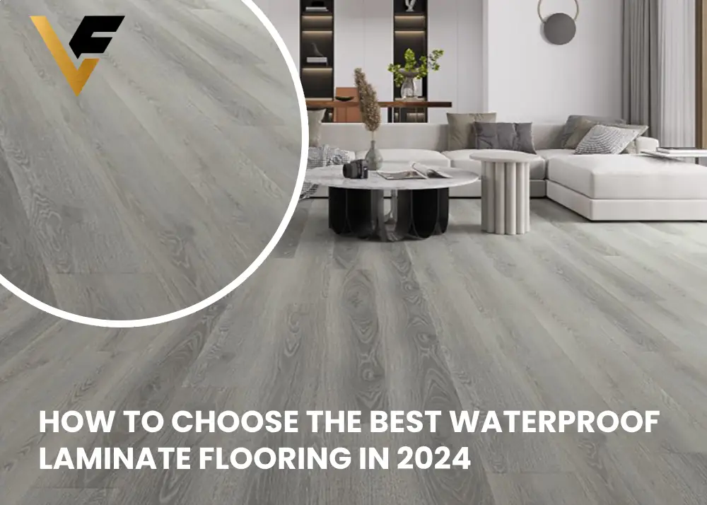 How to Choose the Best Waterproof Laminate Flooring in 2024
