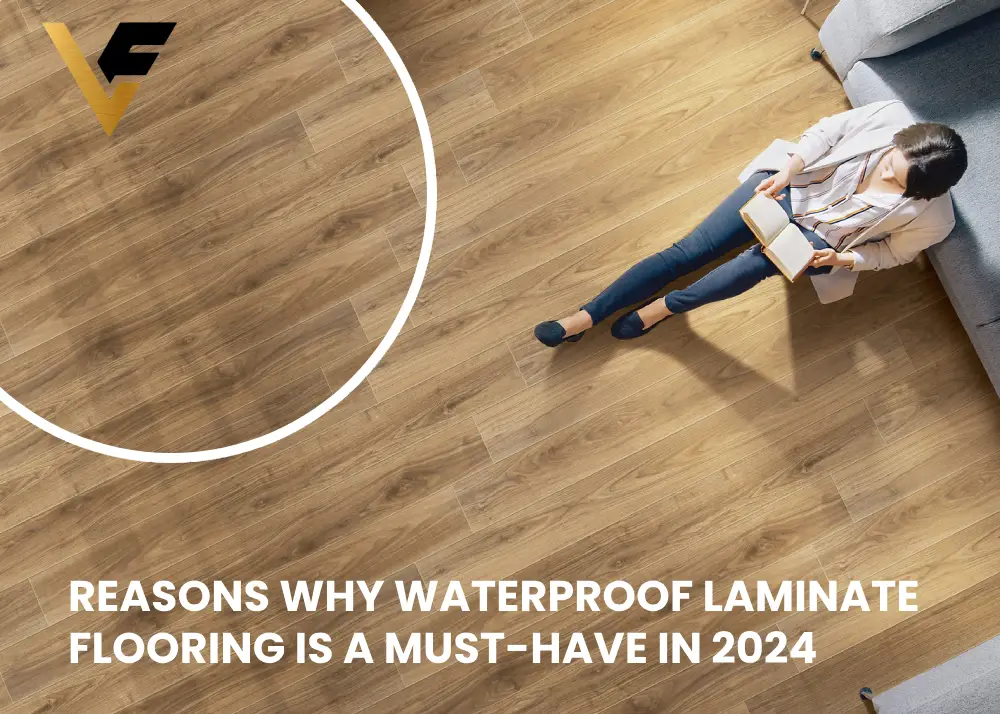 Reasons Why Waterproof Laminate Flooring is a Must-Have in 2024