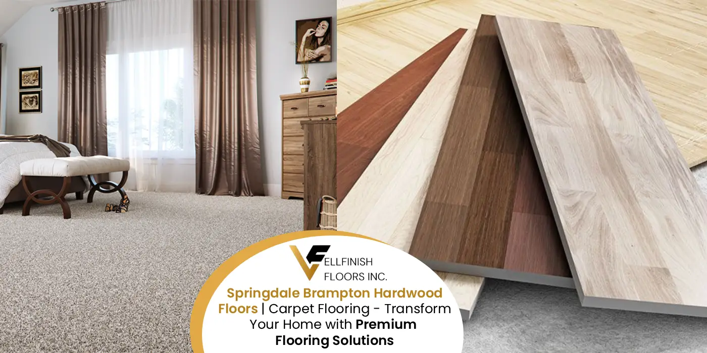 Springdale Brampton Hardwood Floors | Carpet Flooring – Transform Your Home with Premium Flooring Solutions