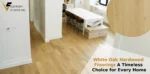 White Oak Hardwood Flooring: A Timeless Choice for Every Home