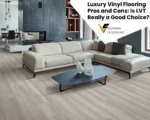 Luxury Vinyl Flooring Pros and Cons: Is LVT Really a Good Choice?